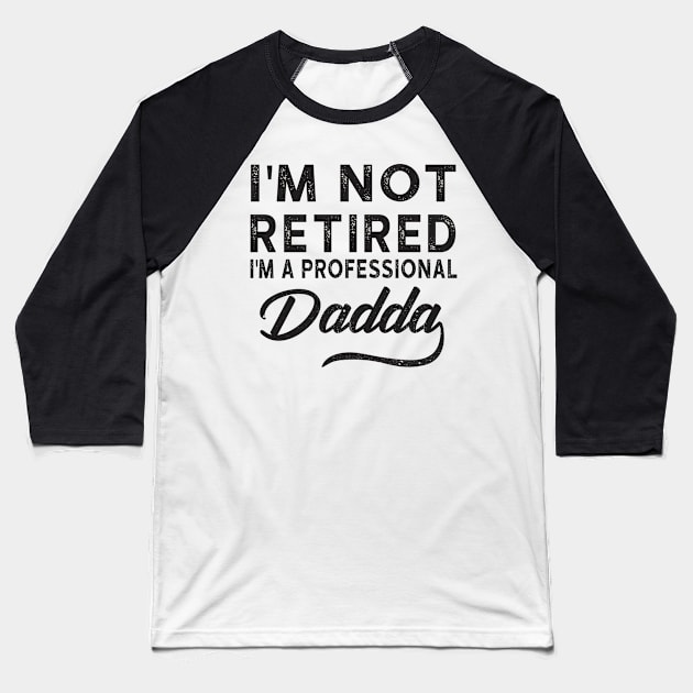 I'm Not Retired I'm A Professional Dadda Baseball T-Shirt by heryes store